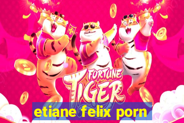 etiane felix porn